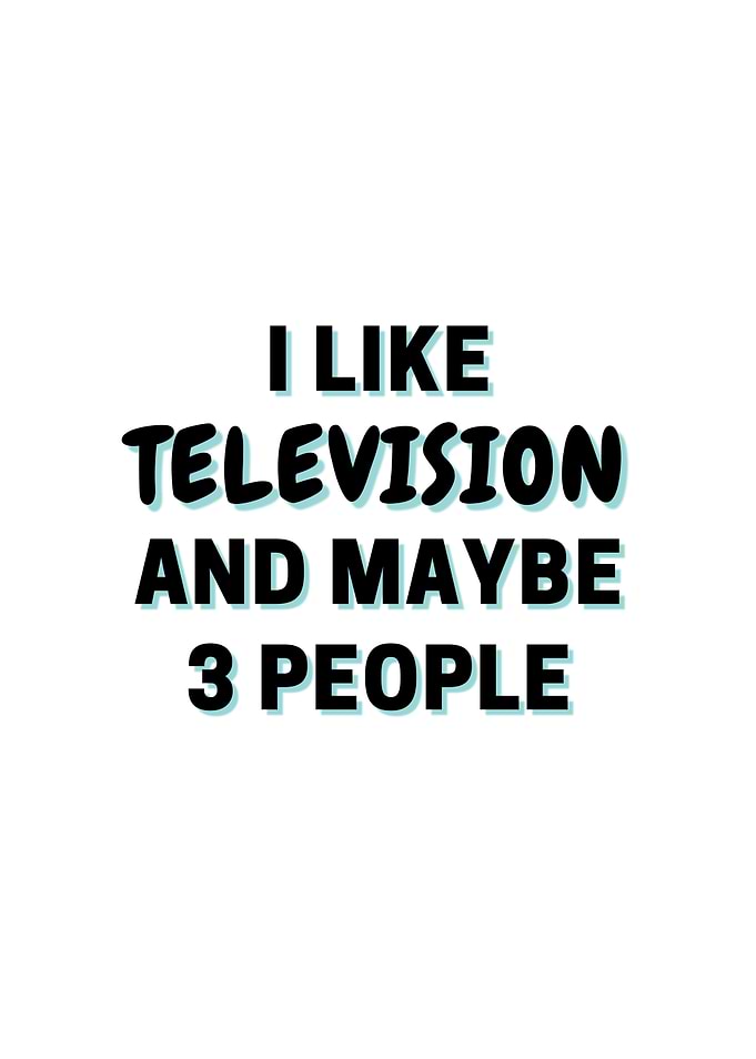 I Like Television And