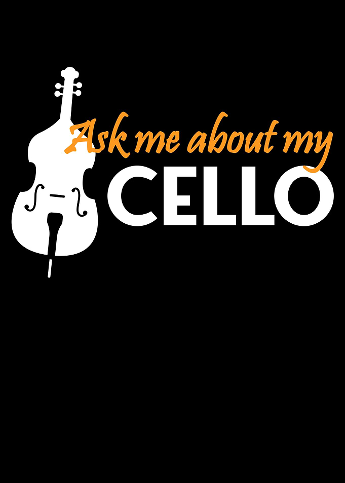 ask me about my cello