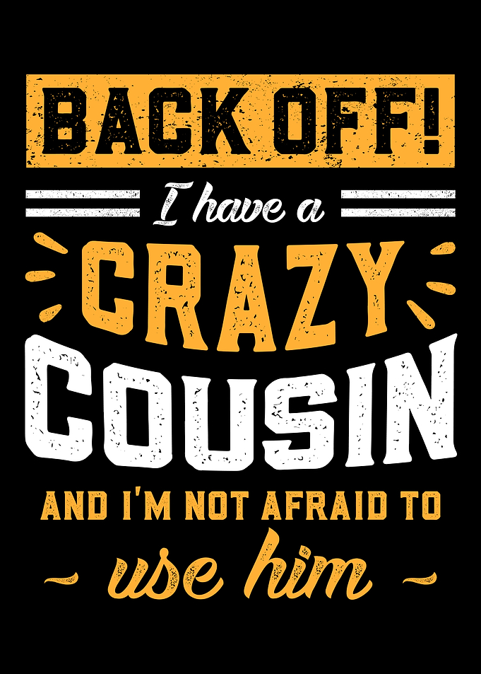 I Have A Crazy Cousin