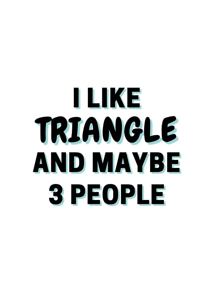 I Like Triangle And Maybe