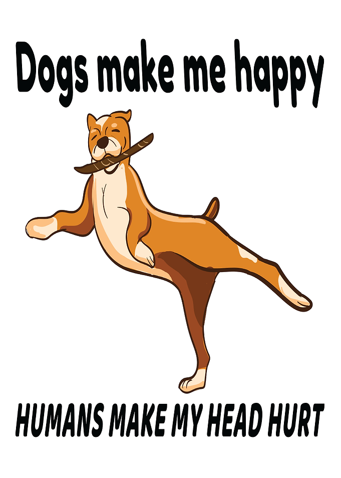 Funny Dogs Make Me Happy