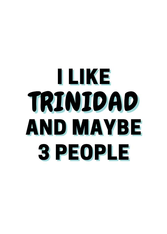 I Like Trinidad And Maybe