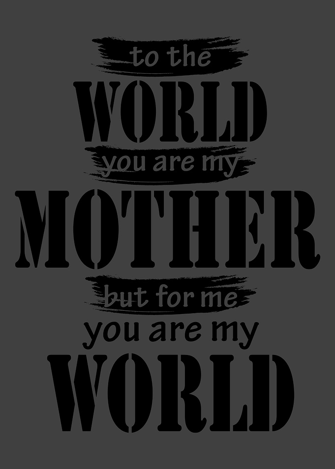 To the World you are my