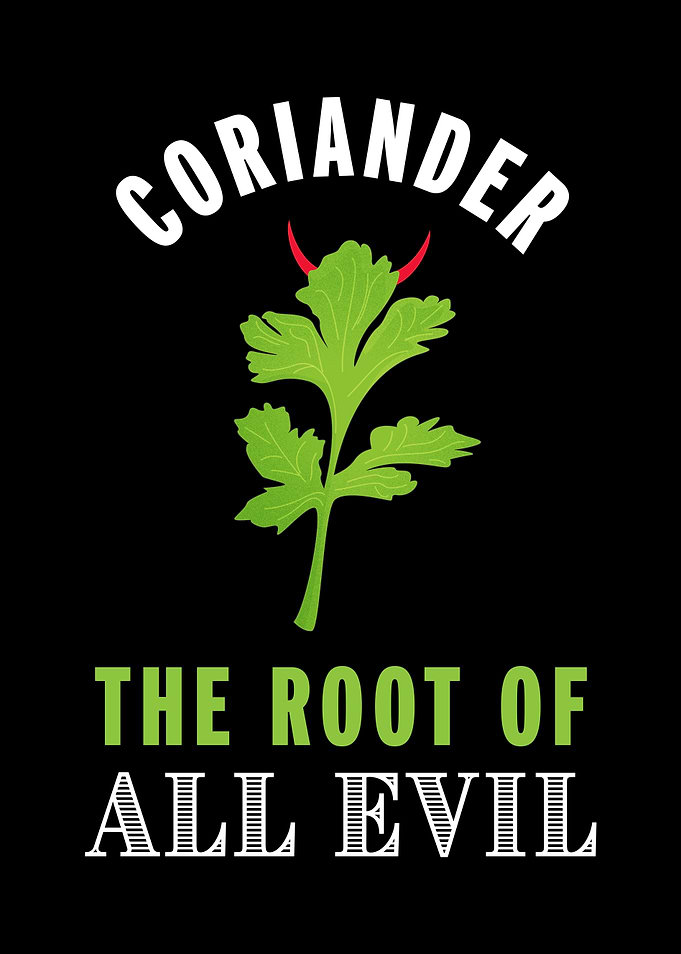 Coriander the Root of Evil