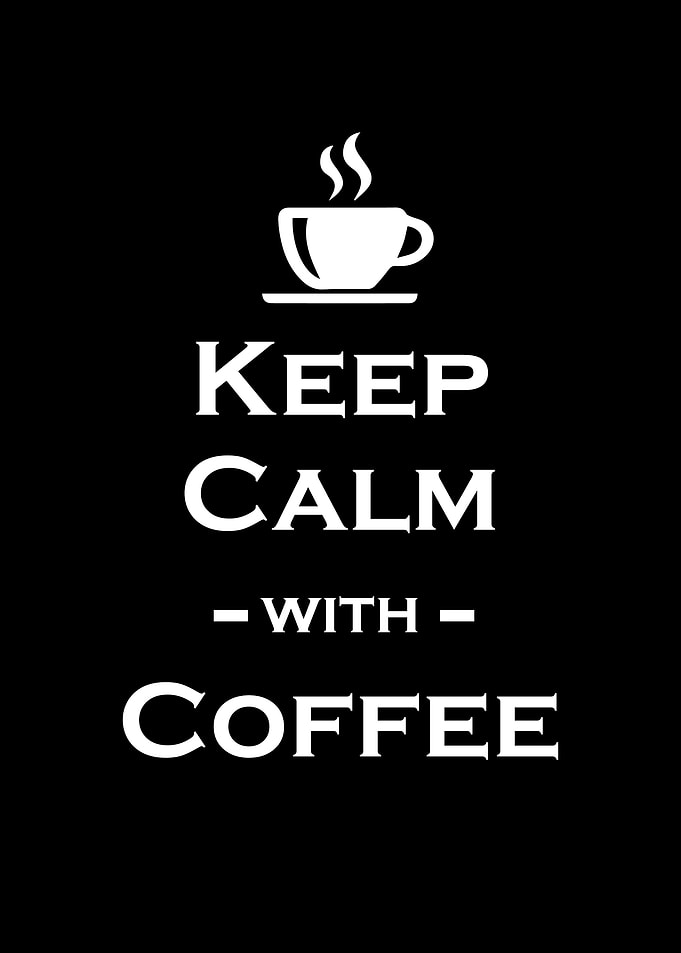 Keep calm with coffee