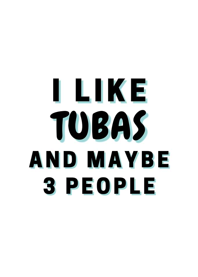 I Like Tubas And Maybe 3