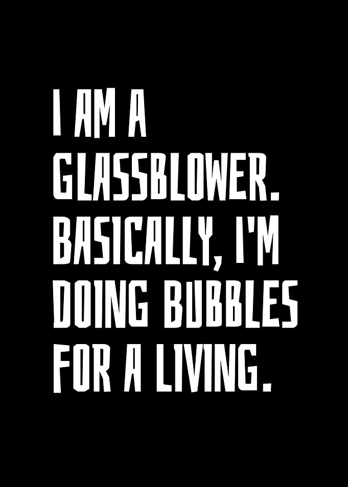 I Am A Glassblower
