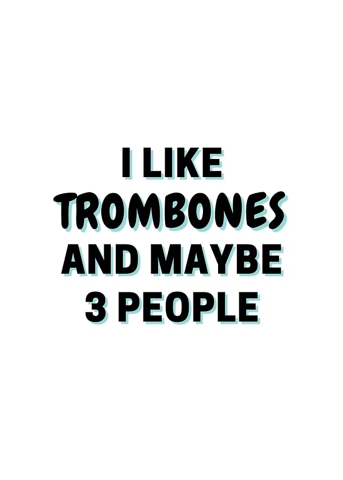 I Like Trombones And Maybe