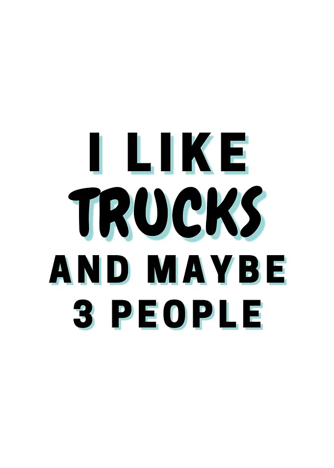 I Like Trucks And Maybe 3