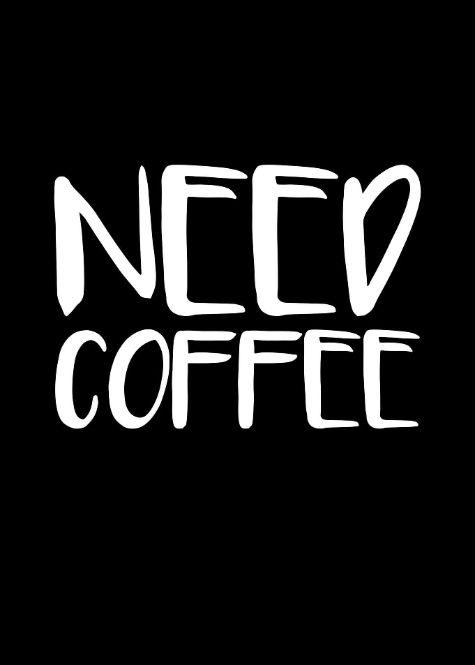 Need coffee
