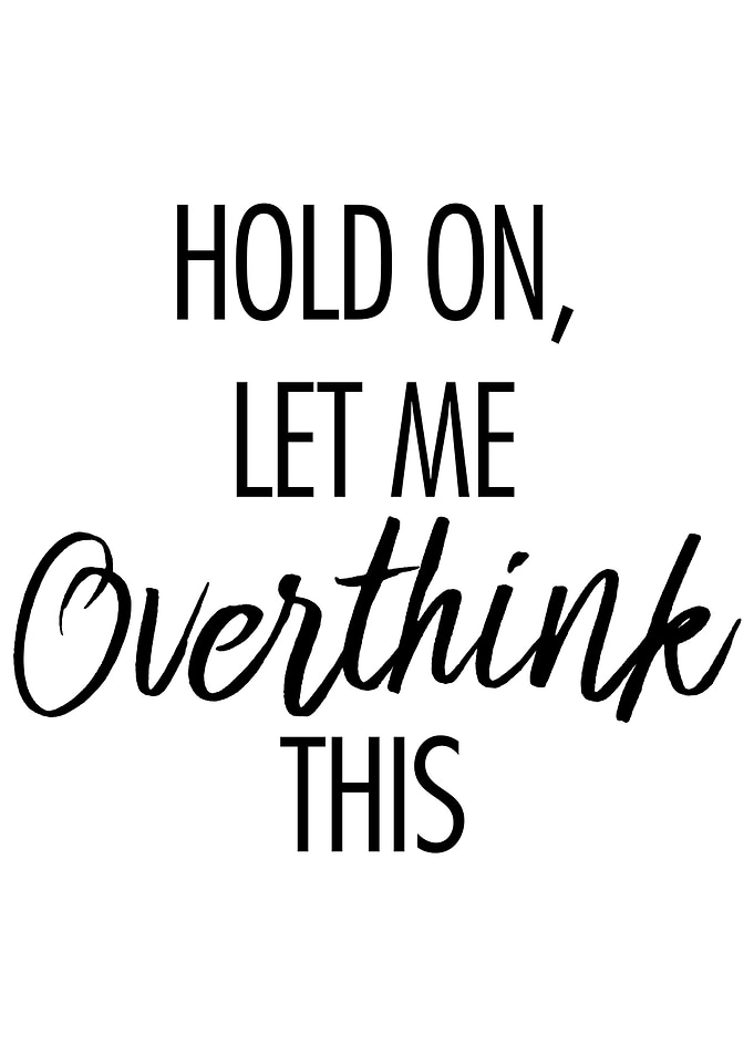 Let me overthink this