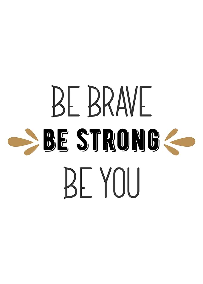 be brave be strong be you