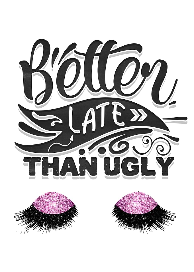Better late than ugly