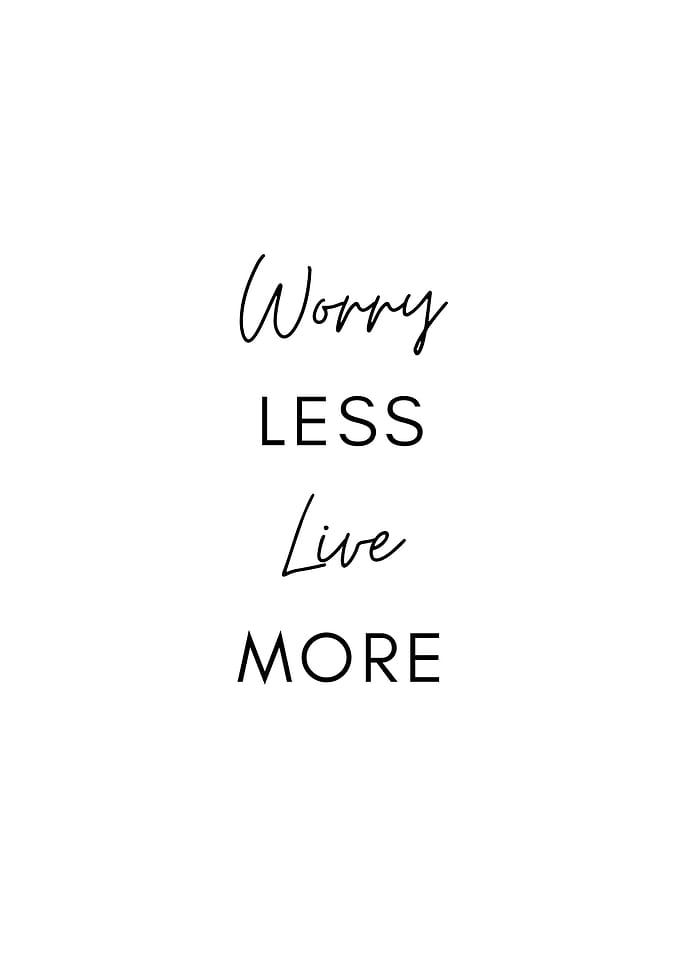 Worry Less Live More
