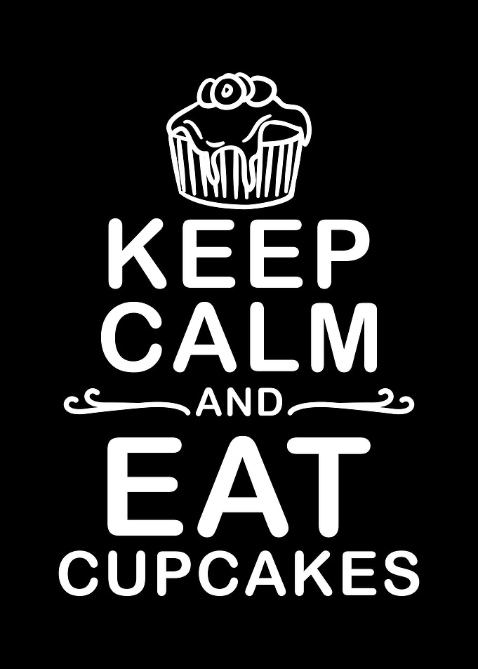 Keep calm and eat cupcakes