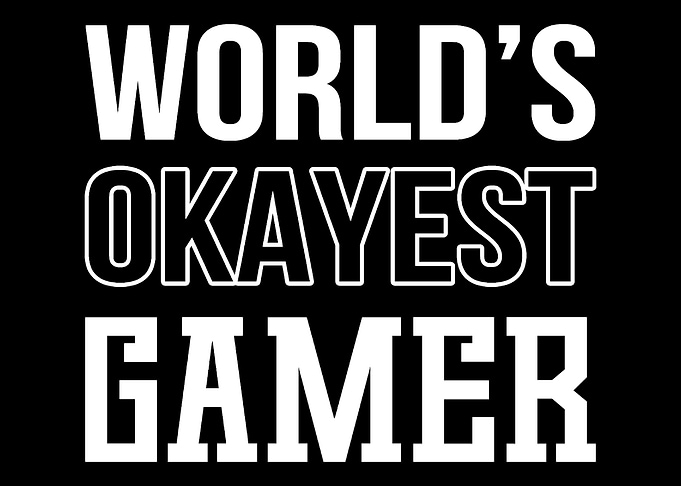 Okayest Gamer Smart Gamer