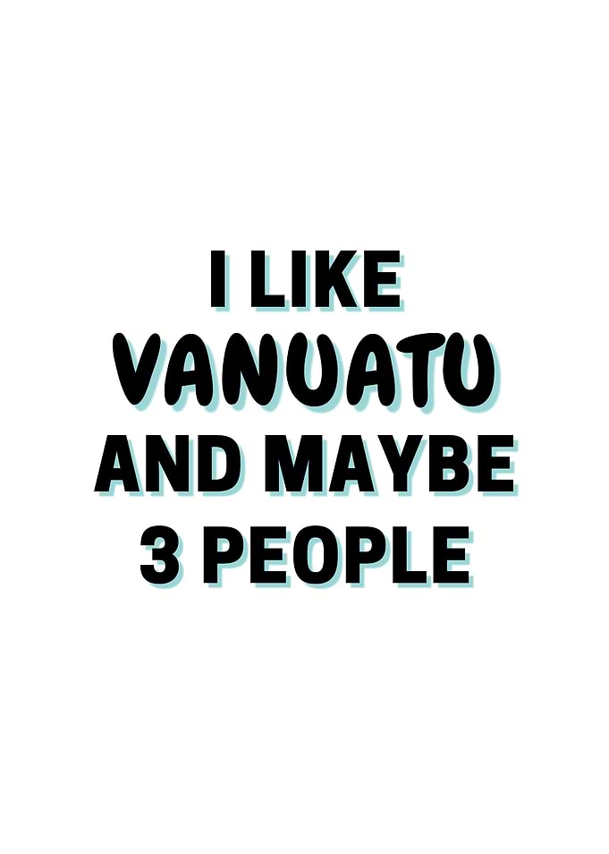 I Like Vanuatu And Maybe 3