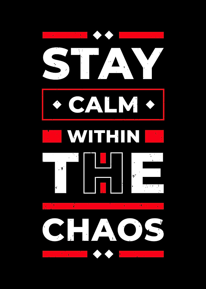 Stay Calm Within The Chaos