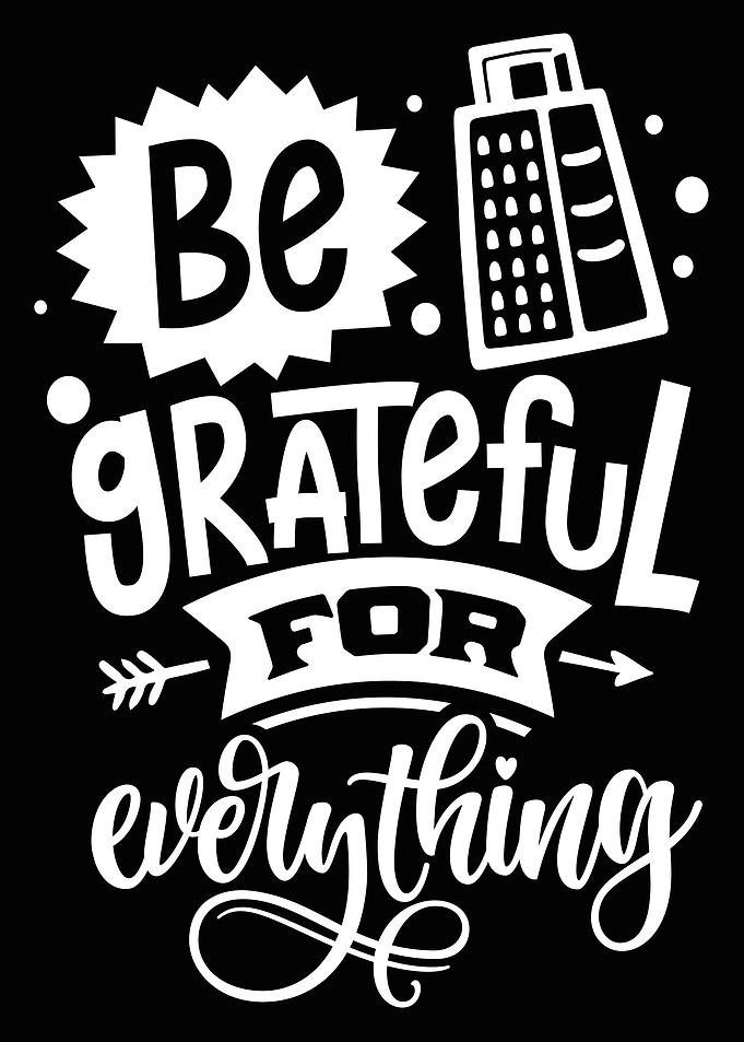 Be grateful for everything