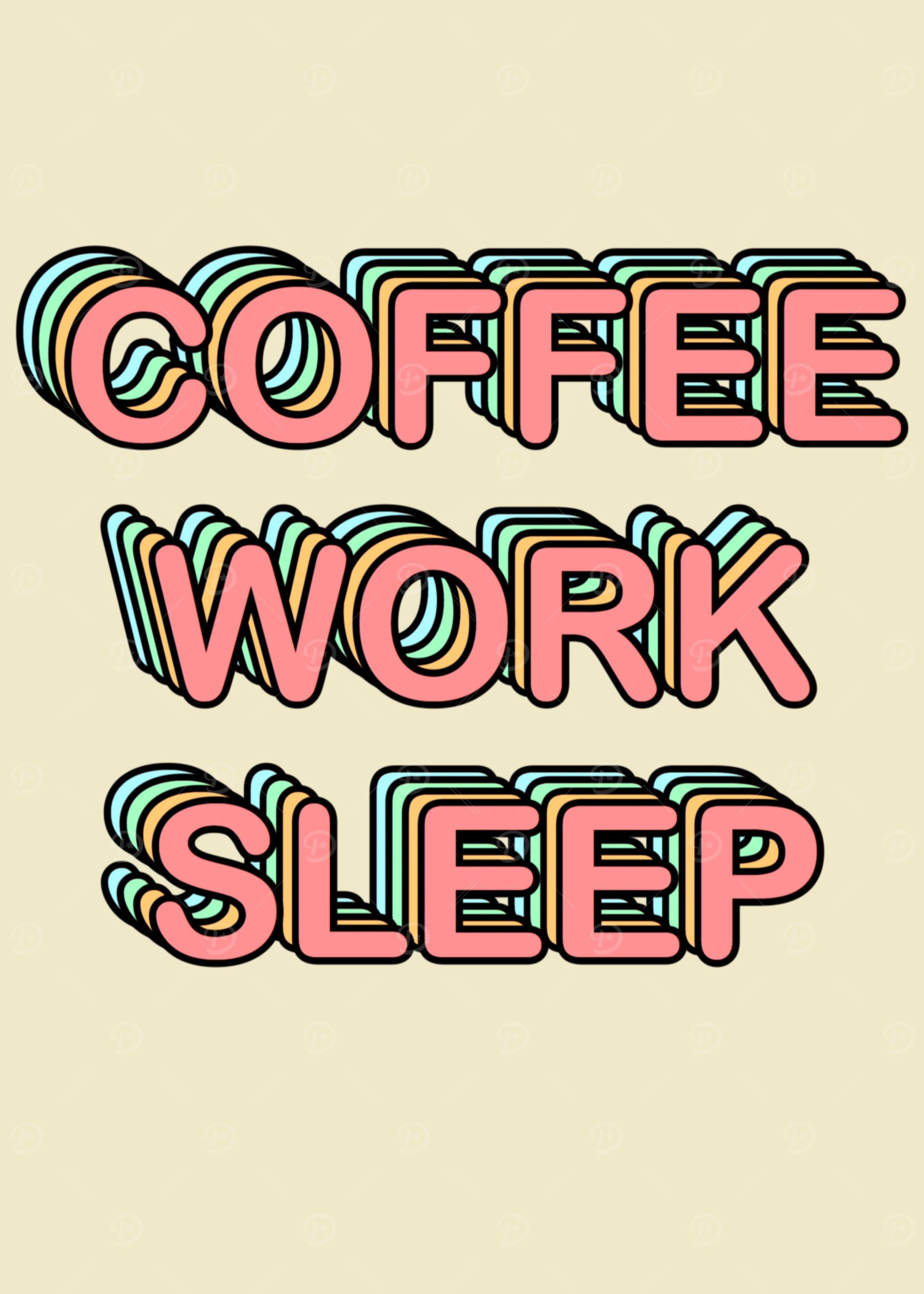 Coffee Work Sleep