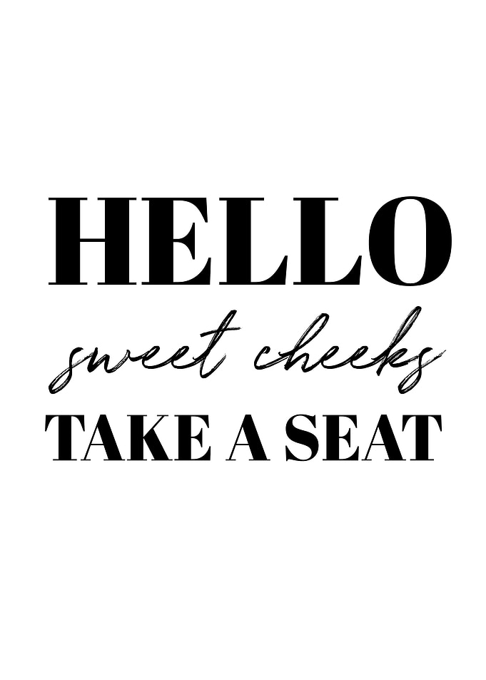 Hello Sweet Cheeks