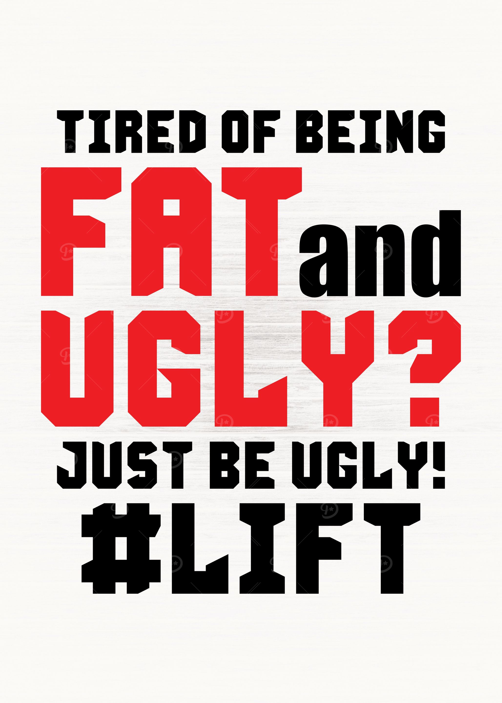 Lift vs Fat and Ugly