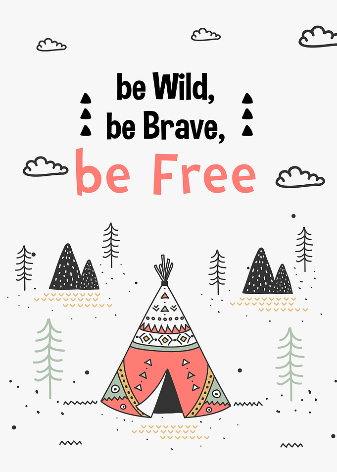 be wild be brave be free