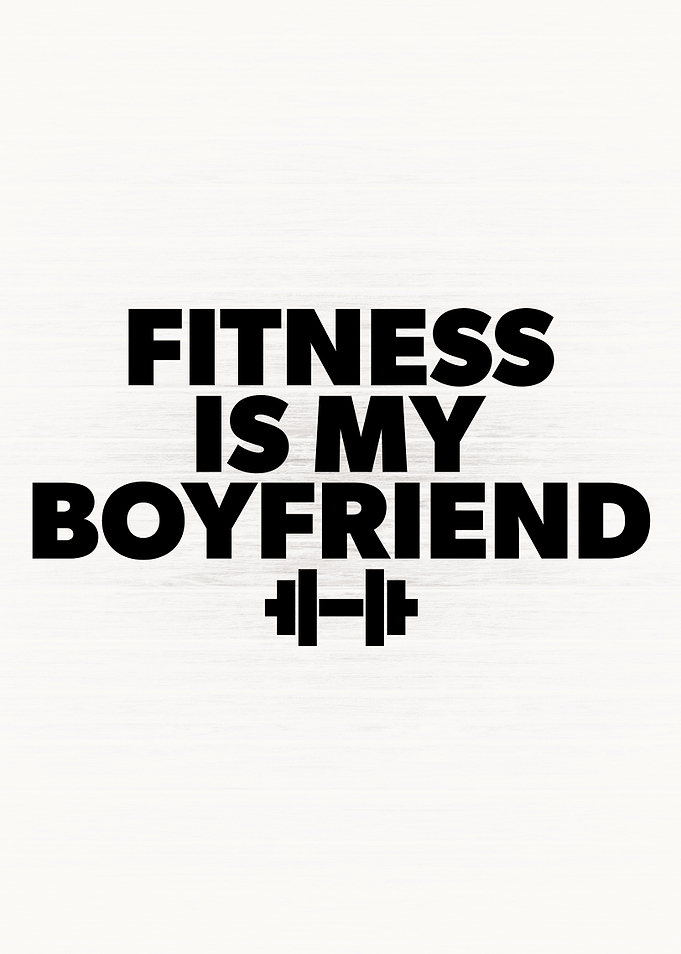 Fitness Is My Boyfriend