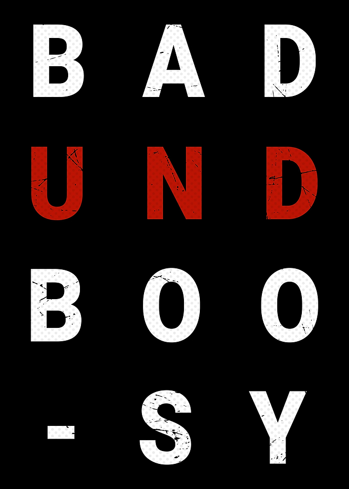 Bad and boosy