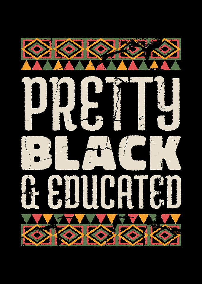 PRETTY BLACK AND EDUCATED