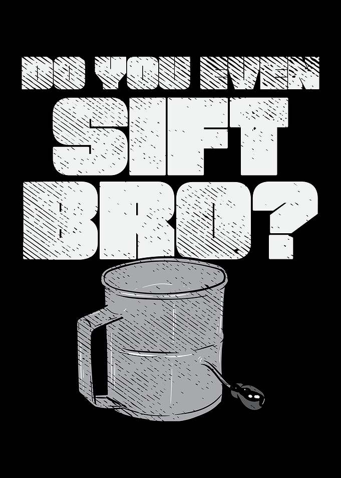 Do You Even Sift Bro