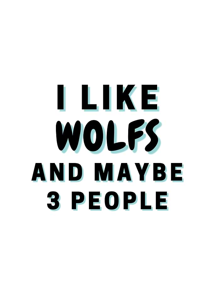 I Like Wolfs And Maybe 3
