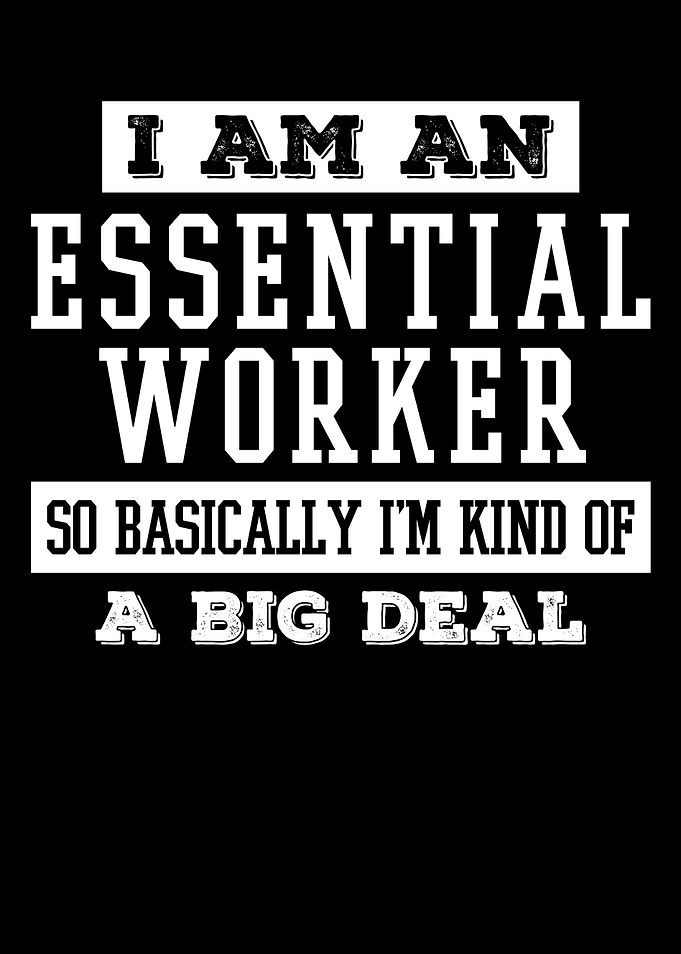 I AM AN ESSENTIAL WORKER