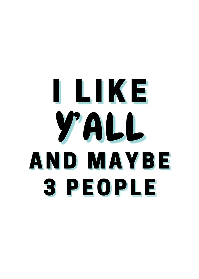 I Like Yall And Maybe 3