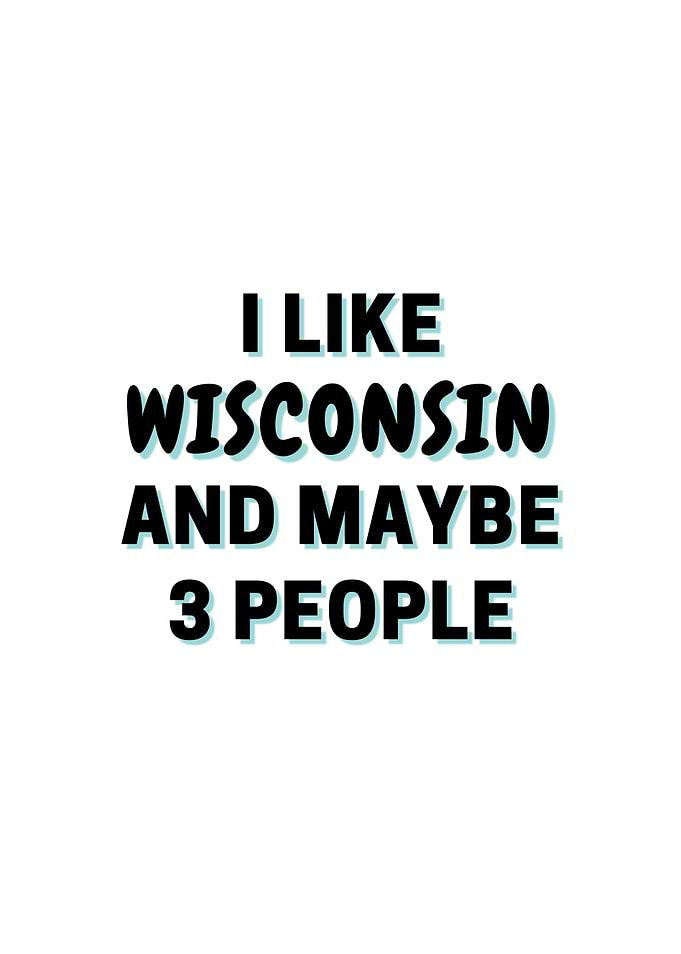 I Like Wisconsin And Maybe