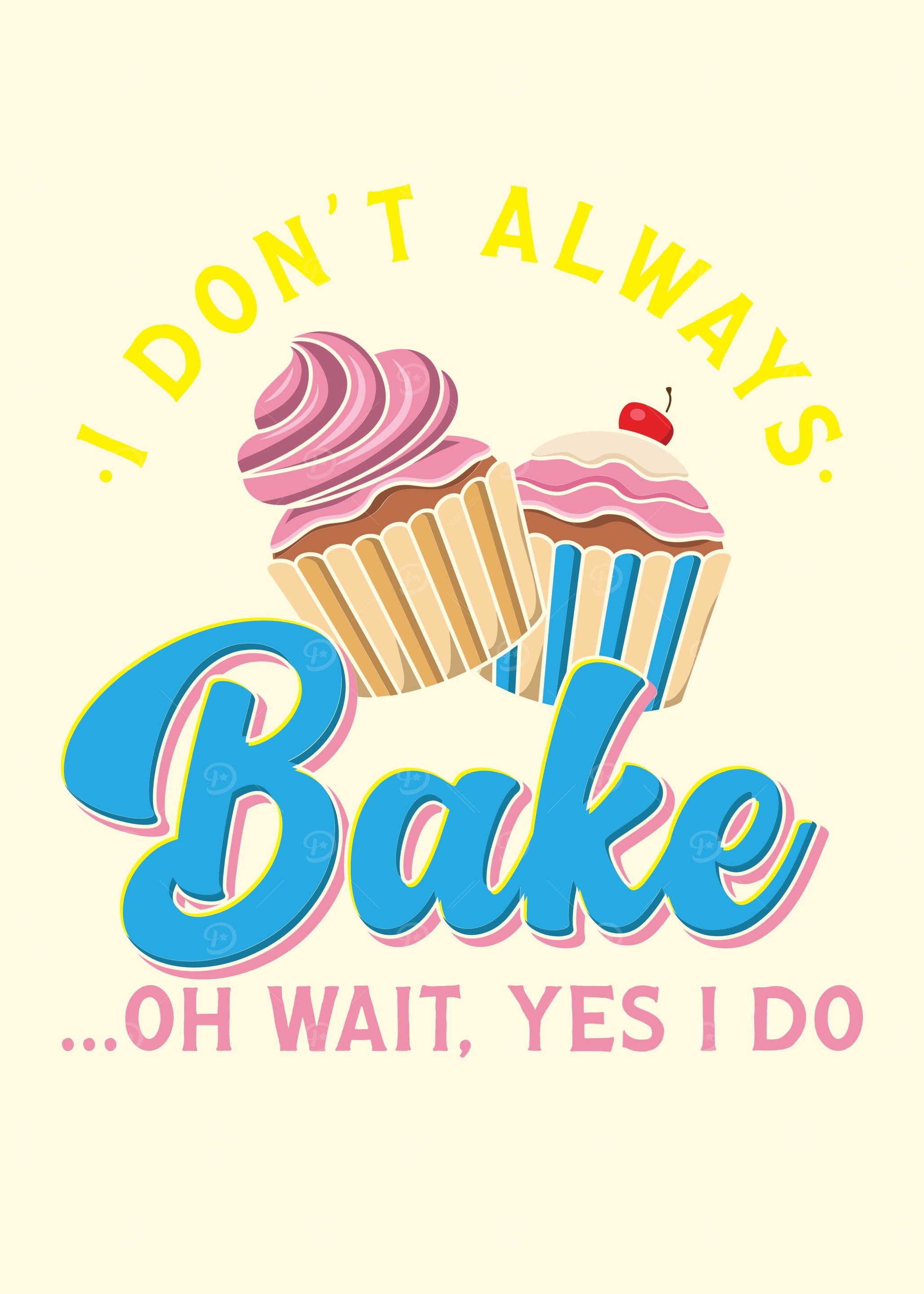I Dont Always Bake