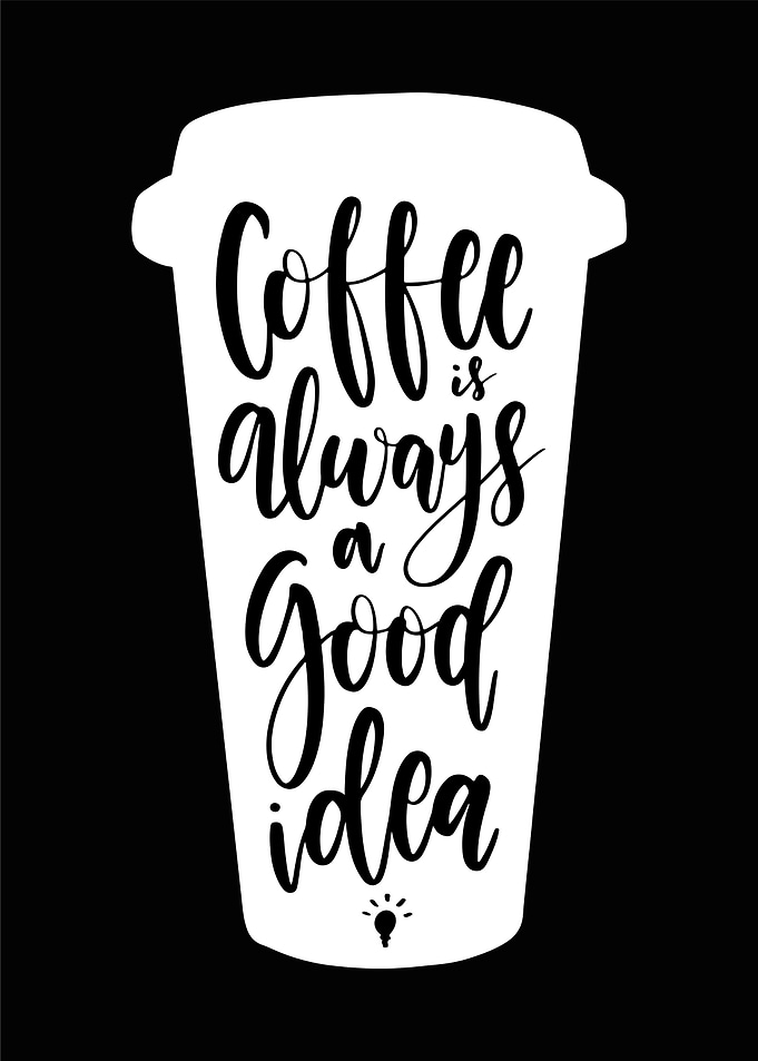 coffe always good idea