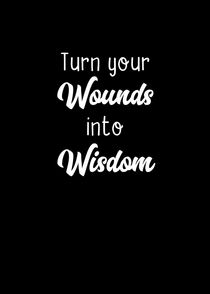 Turn Your Wounds Into