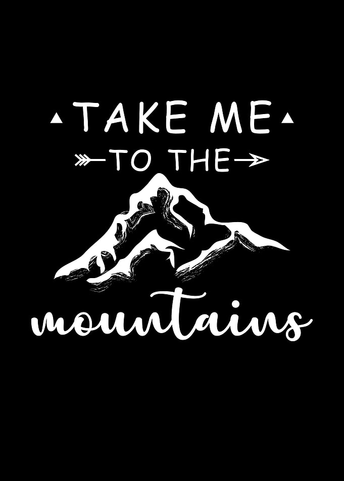 Take me to the mountains