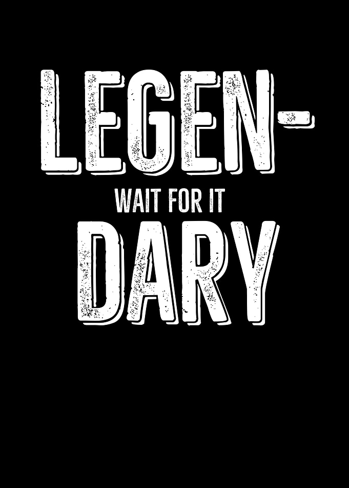 Legen Wait For It Dary
