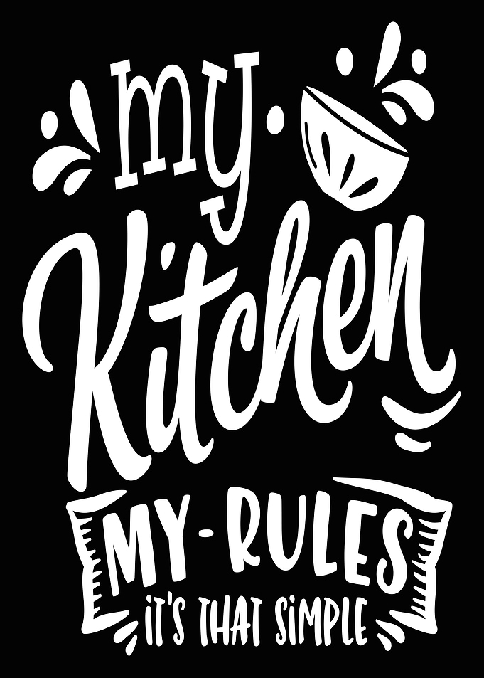 My kitchen my rules
