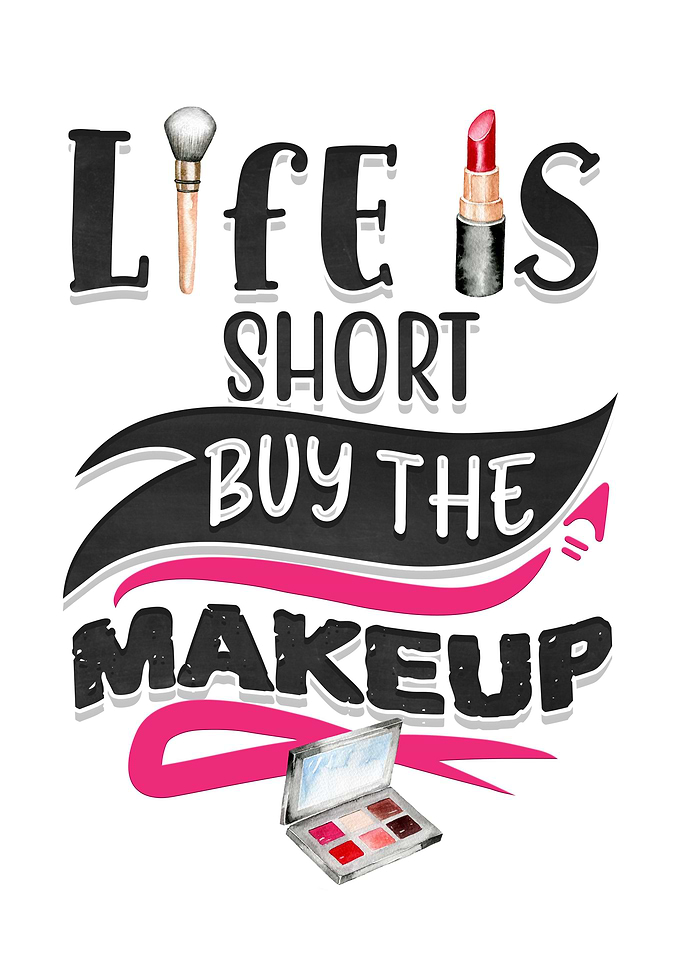 Life is short buy makeup