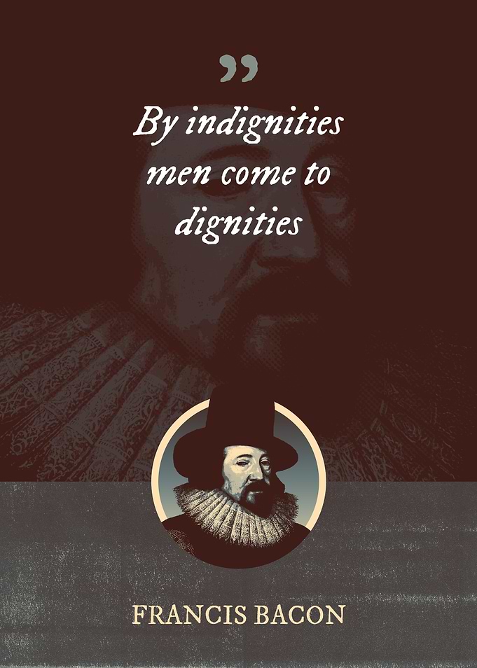 By indignities men come to