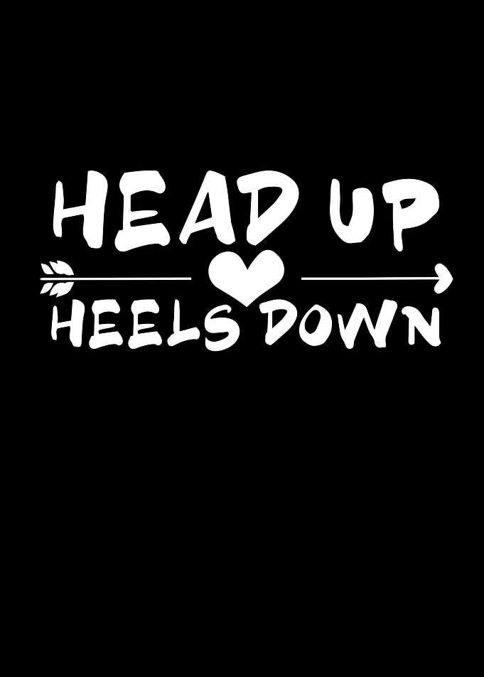 Head up heels down