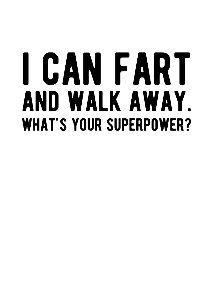 I Can Fart And Walk Away