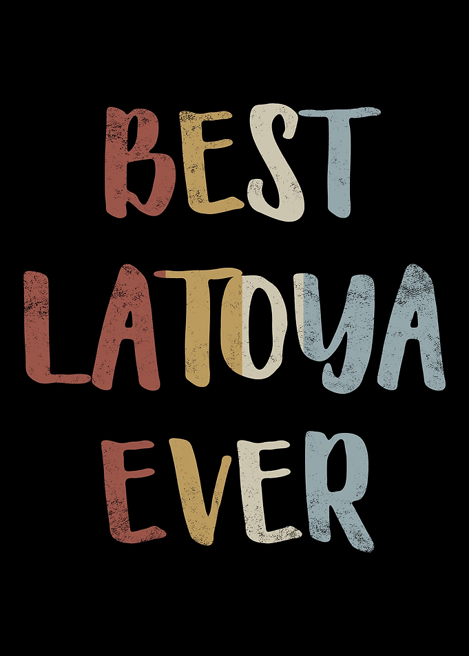 Best Latoya Ever
