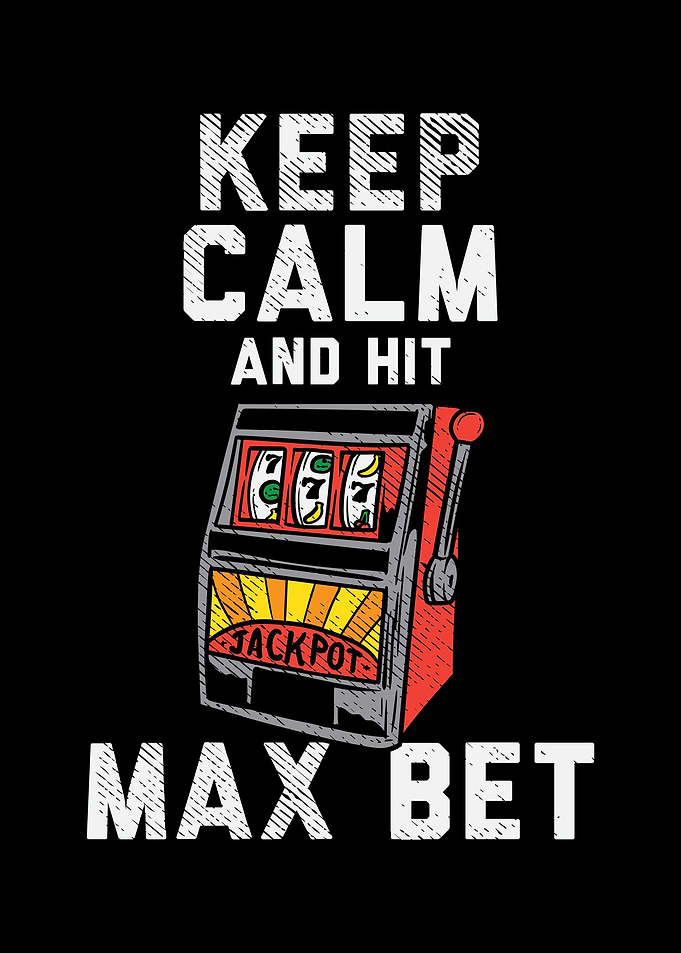 Keep Calm And Hit Max Bet