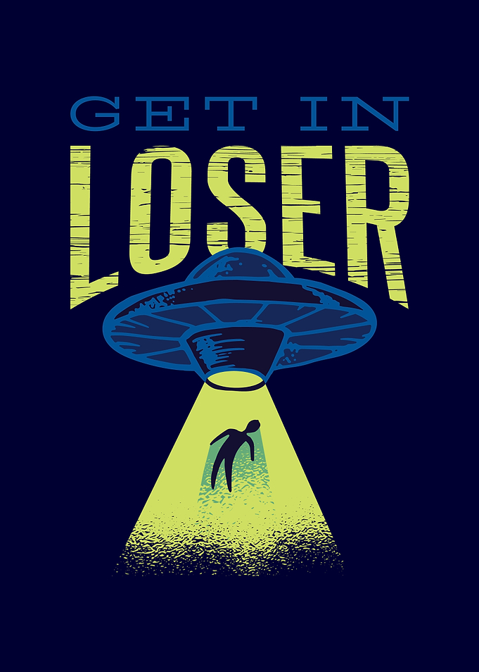 Get in Loser Alien Gift