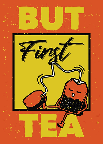 BUT FIRST TEA