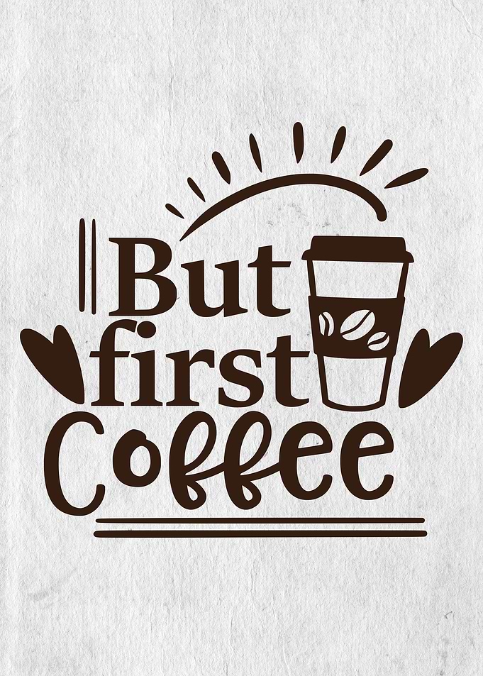 But first coffee